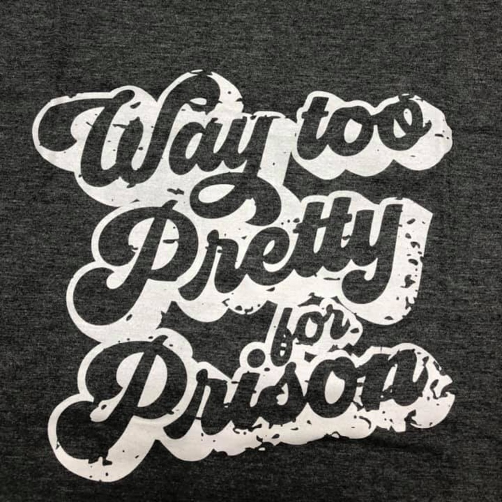 Charcoal Too Pretty for Prison shirt